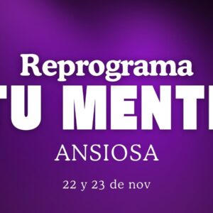 Workshop Reprograma Tu mente Ansiosa